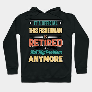 Fisherman Retirement Funny Retired Not My Problem Anymore Hoodie
